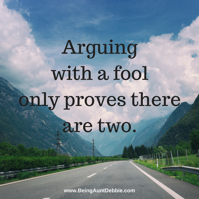 Arguing with a fool only proves there are two.