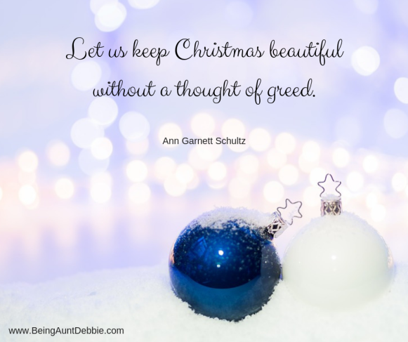 Ann Garnett SchultzLet us keep Christmas beautiful without a thought of greed.