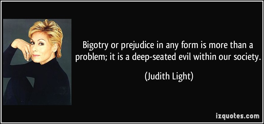 quote-bigotry-or-prejudice-in-any-form-is-more-than-a-problem-it-is-a-deep-seated-evil-within-our-judith-light-112315